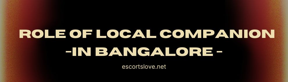 The Role of a Local Companion in Bangalore